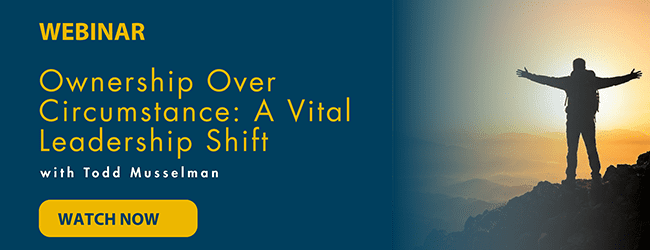 Ownership Over Circumstance - A Vital Leadership Shift - Todd Musselman Vistage webinar